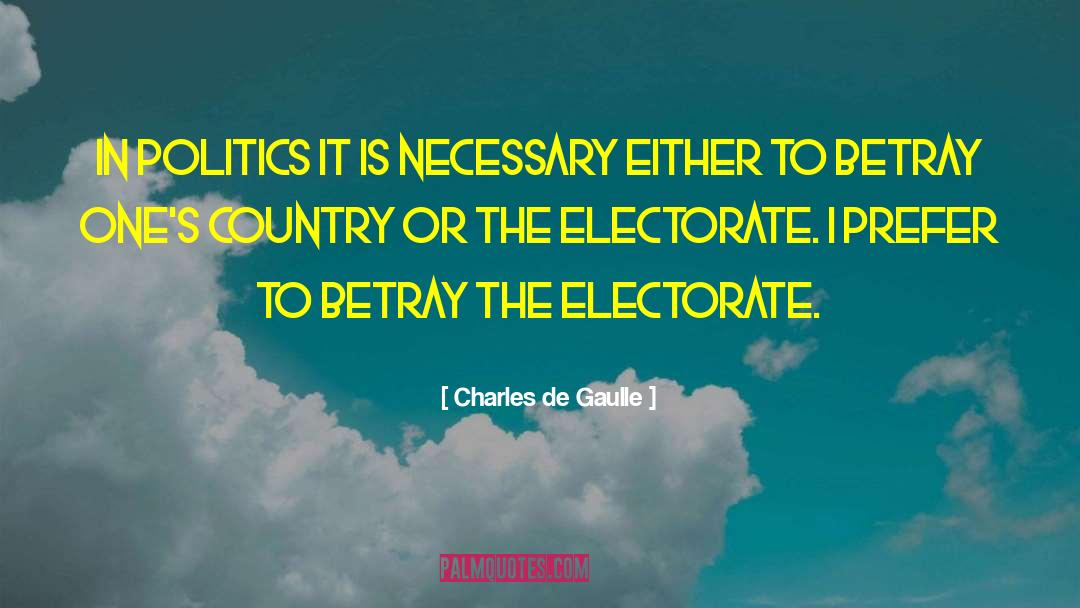 Charles De Gaulle Quotes: In politics it is necessary