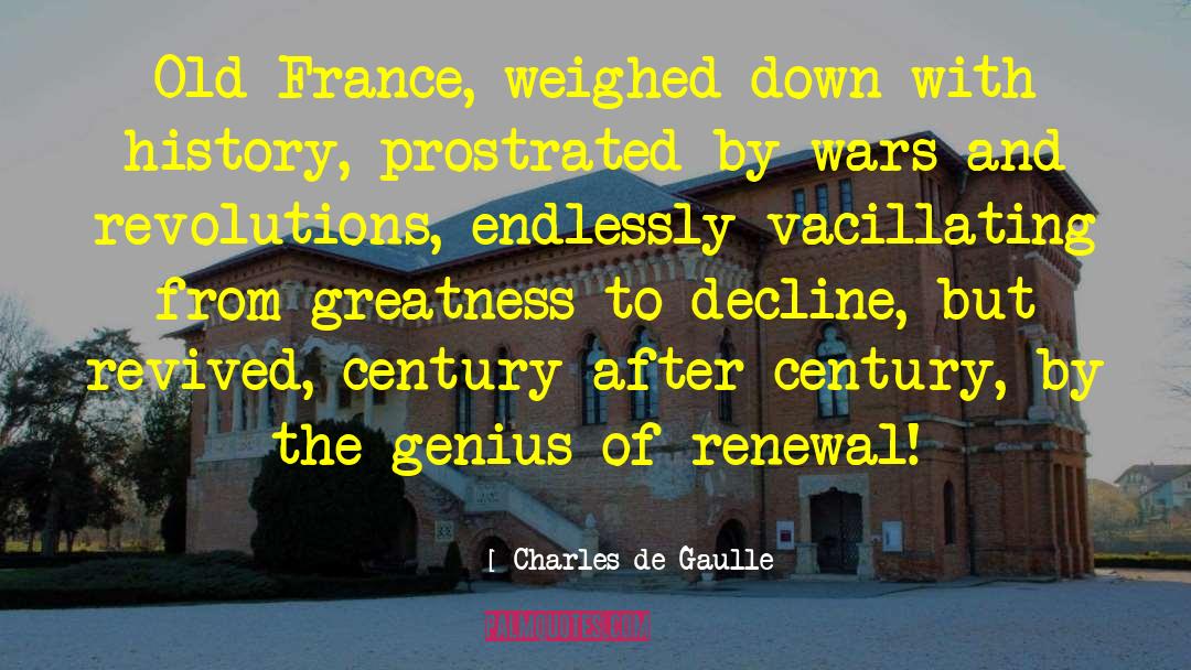 Charles De Gaulle Quotes: Old France, weighed down with