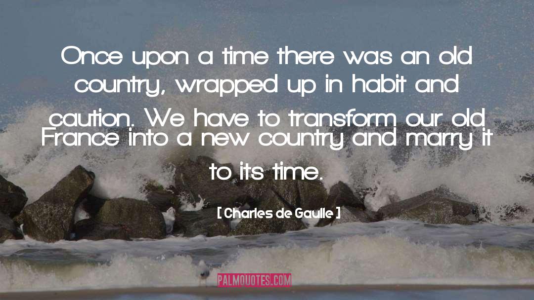 Charles De Gaulle Quotes: Once upon a time there