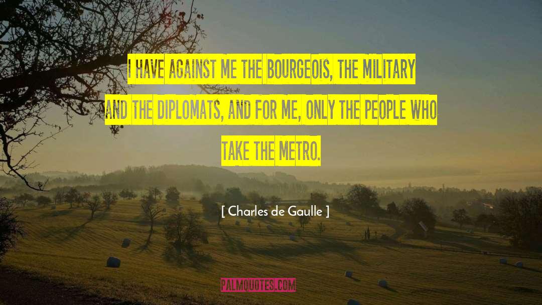Charles De Gaulle Quotes: I have against me the