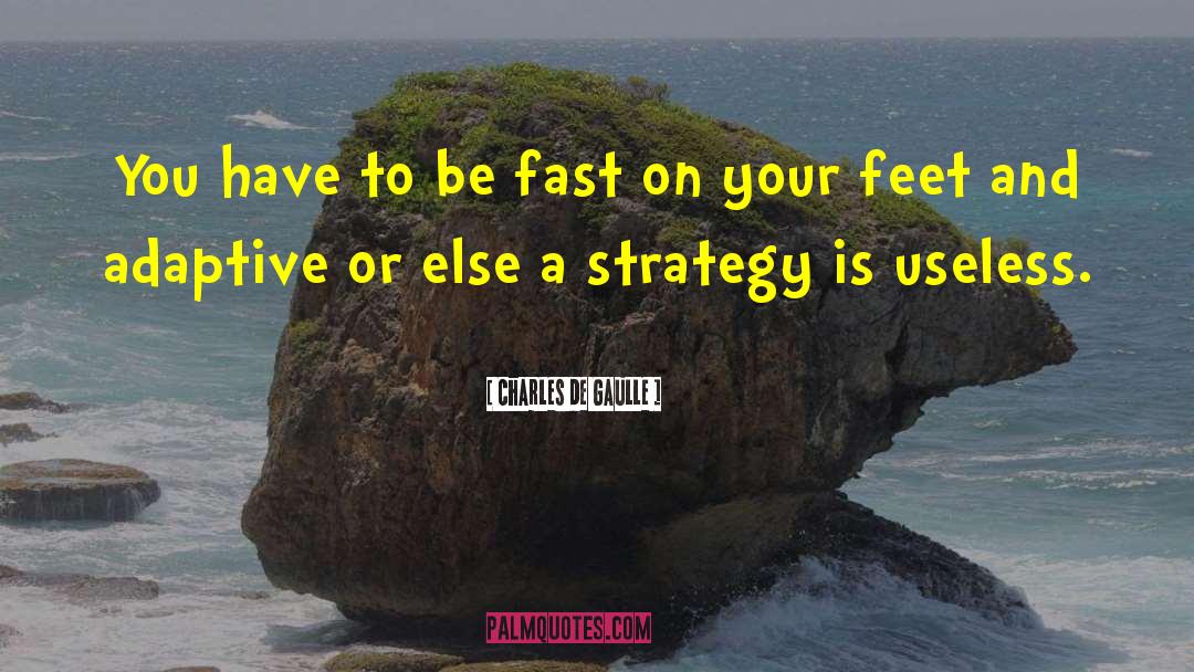 Charles De Gaulle Quotes: You have to be fast