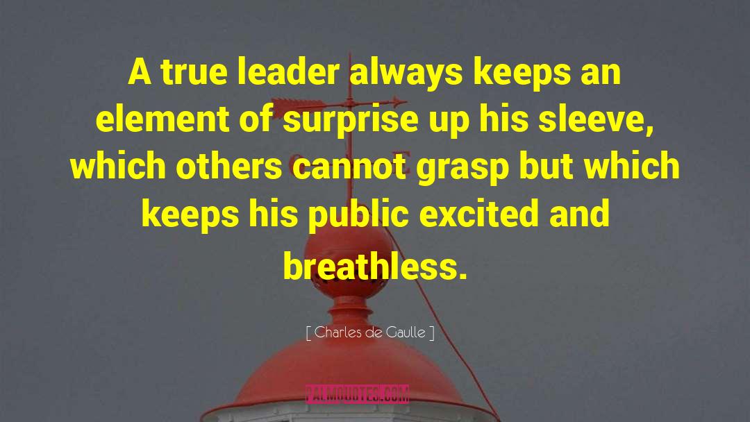 Charles De Gaulle Quotes: A true leader always keeps