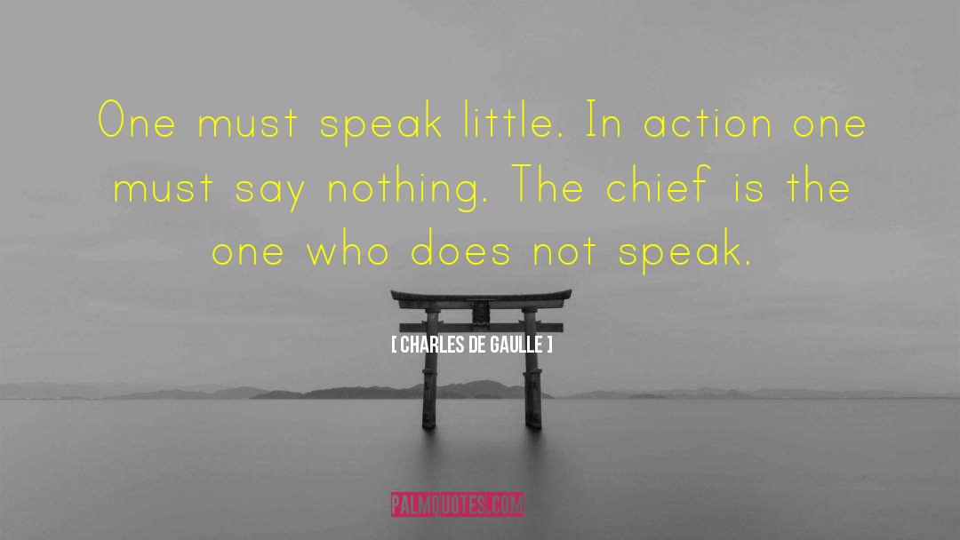 Charles De Gaulle Quotes: One must speak little. In