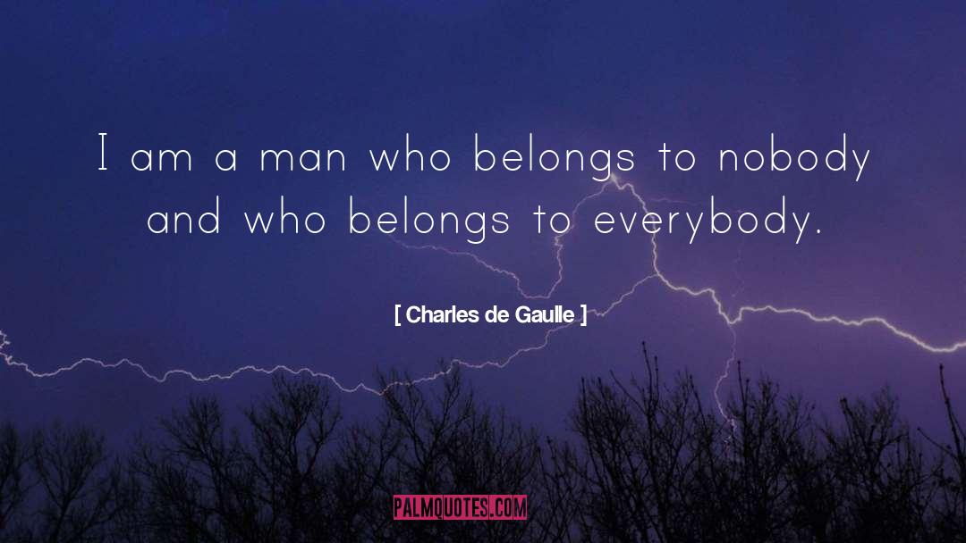 Charles De Gaulle Quotes: I am a man who