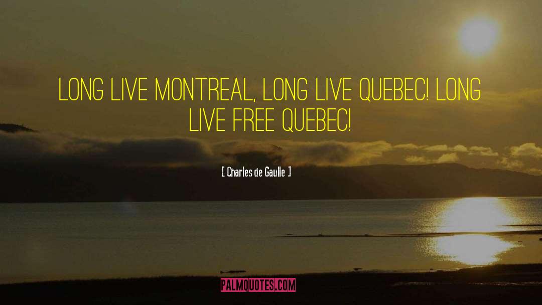 Charles De Gaulle Quotes: Long live Montreal, Long live