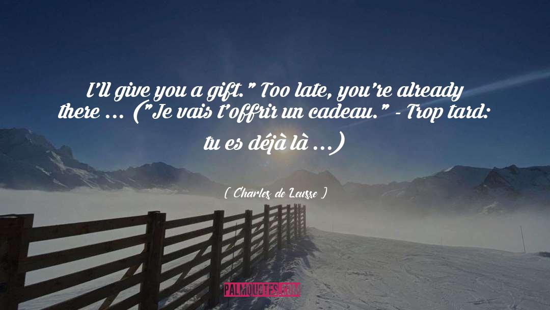 Charles De Leusse Quotes: I'll give you a gift.