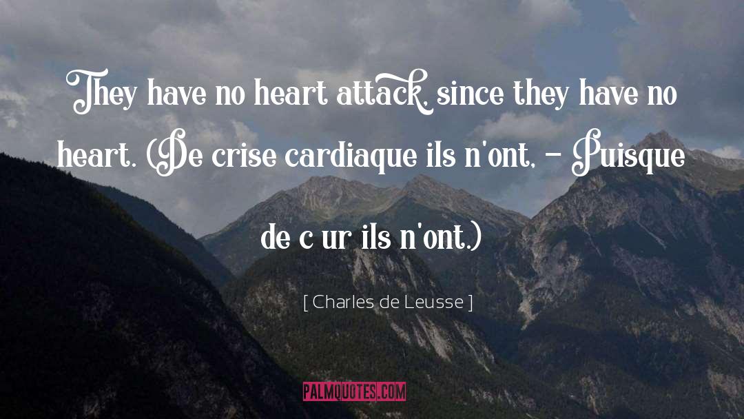 Charles De Leusse Quotes: They have no heart attack,