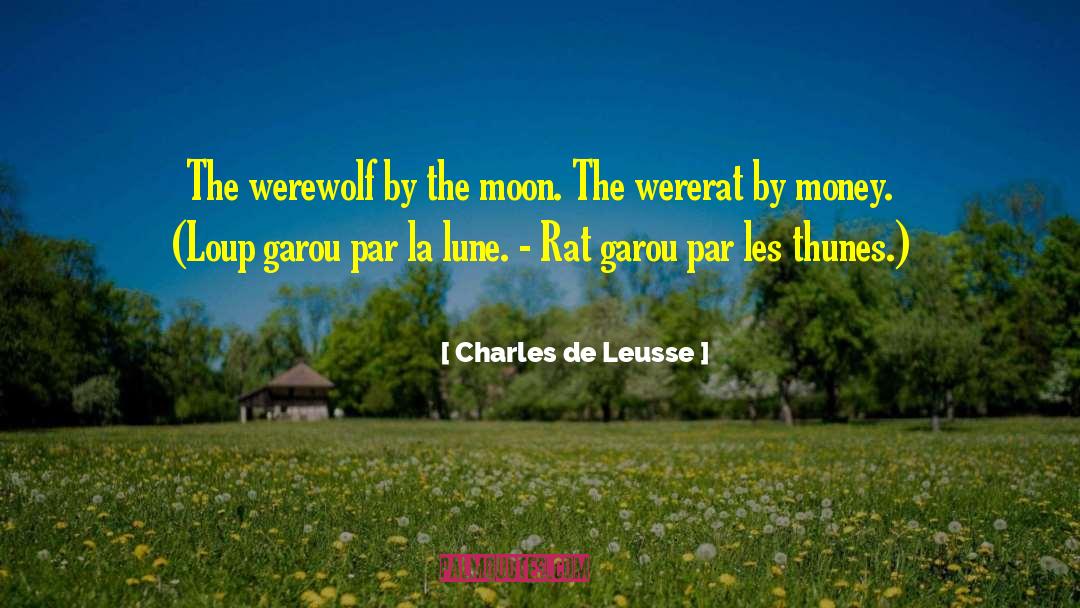 Charles De Leusse Quotes: The werewolf by the moon.
