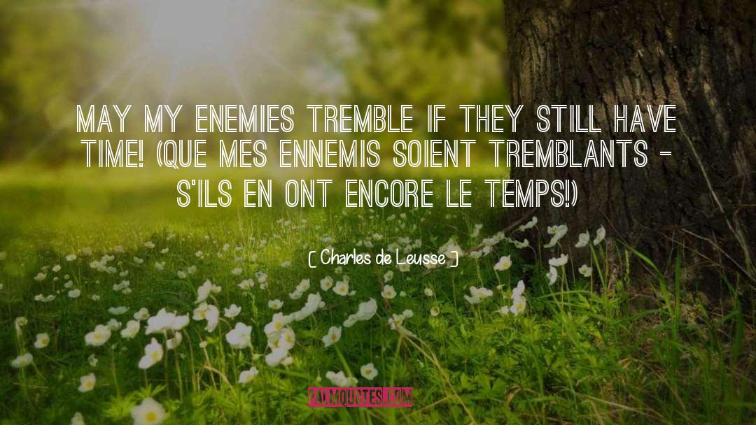 Charles De Leusse Quotes: May my enemies tremble if
