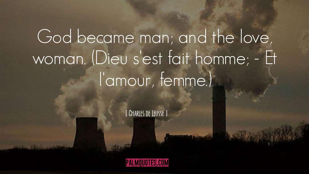 Charles De Leusse Quotes: God became man; and the