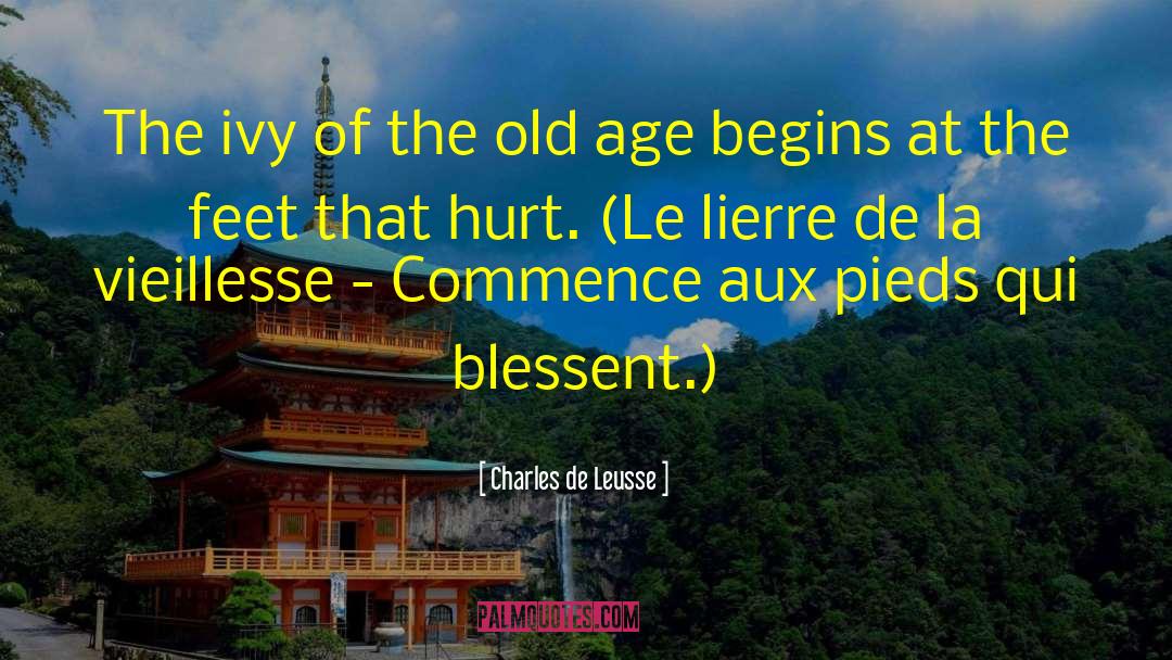 Charles De Leusse Quotes: The ivy of the old