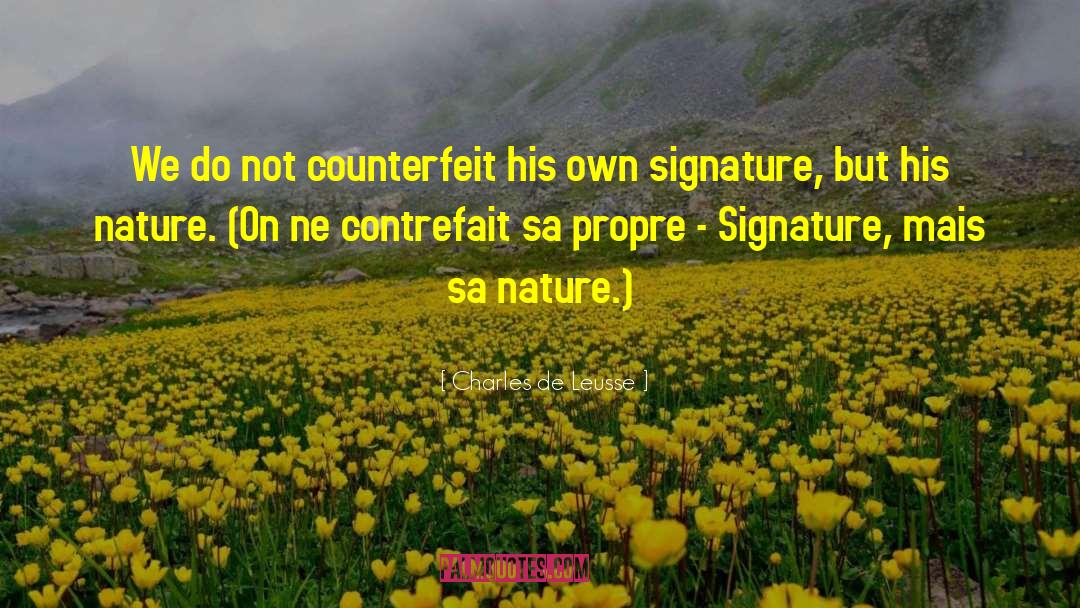 Charles De Leusse Quotes: We do not counterfeit his