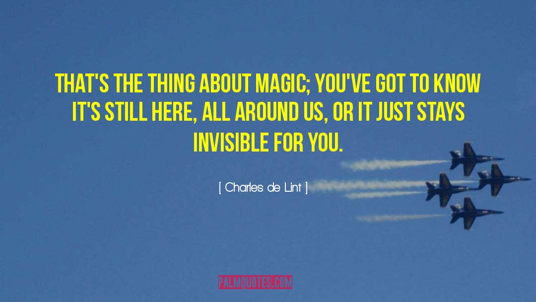 Charles De Lint Quotes: That's the thing about magic;