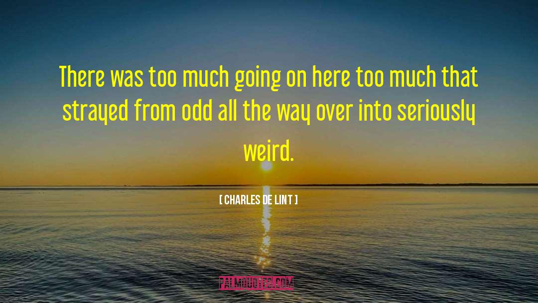 Charles De Lint Quotes: There was too much going