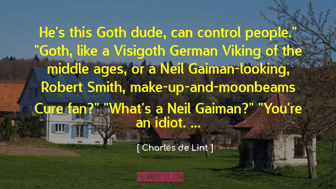 Charles De Lint Quotes: He's this Goth dude, can