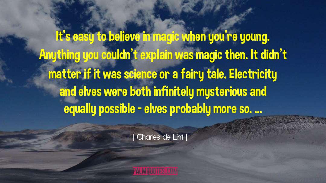 Charles De Lint Quotes: It's easy to believe in