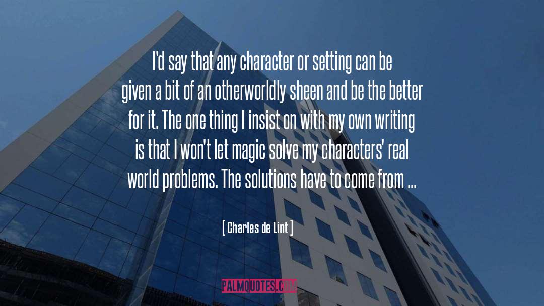 Charles De Lint Quotes: I'd say that any character