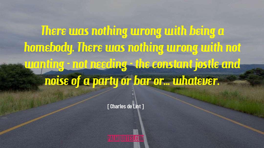 Charles De Lint Quotes: There was nothing wrong with