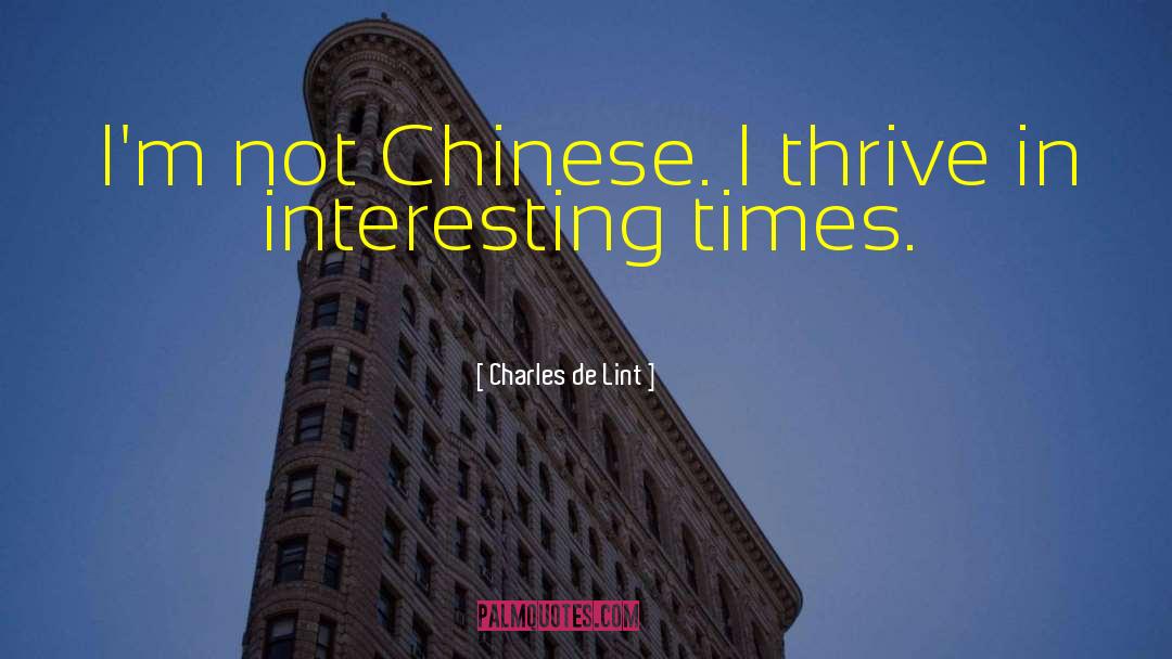 Charles De Lint Quotes: I'm not Chinese. I thrive