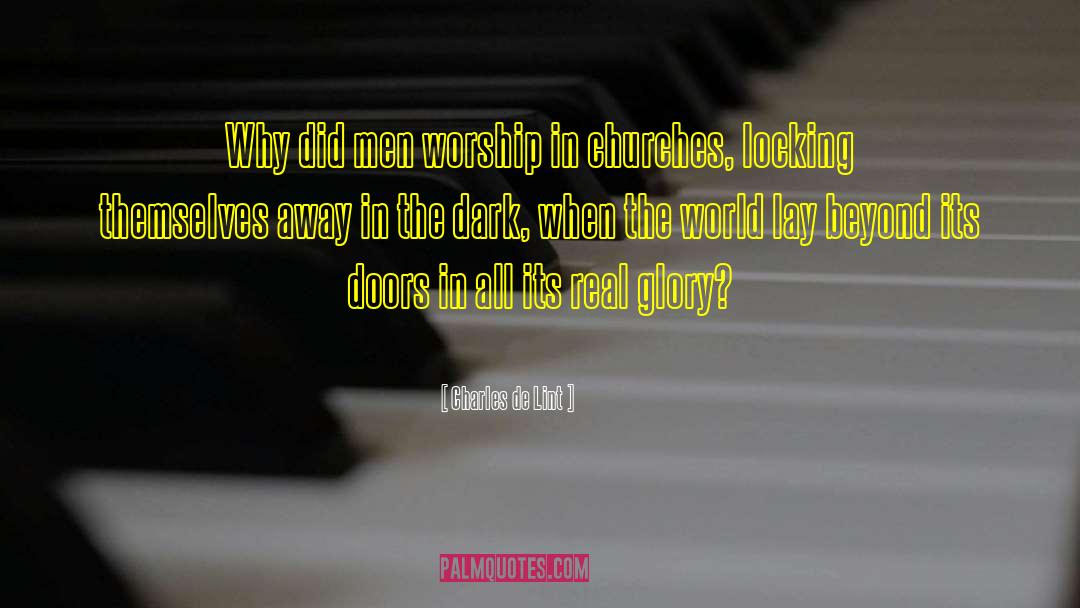 Charles De Lint Quotes: Why did men worship in