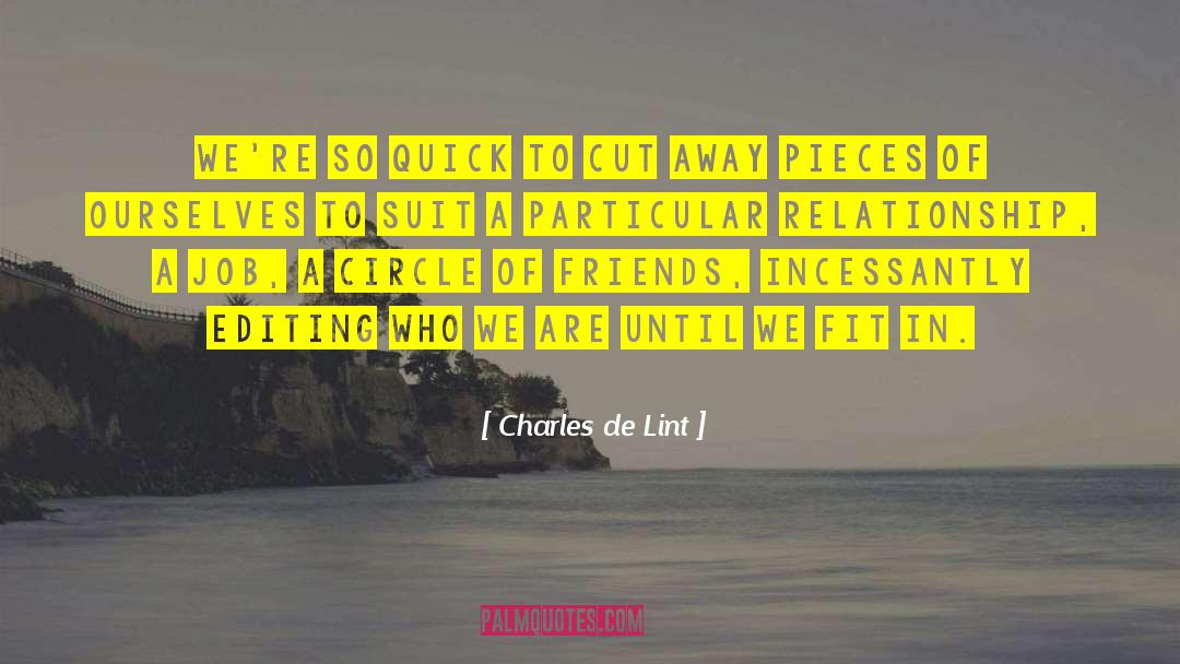 Charles De Lint Quotes: We're so quick to cut