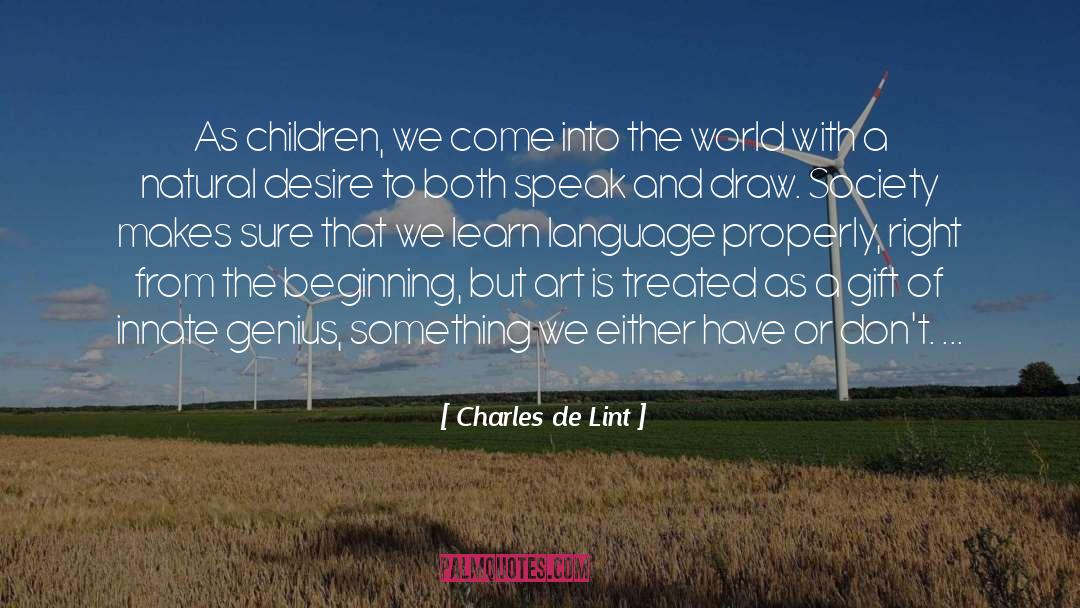 Charles De Lint Quotes: As children, we come into