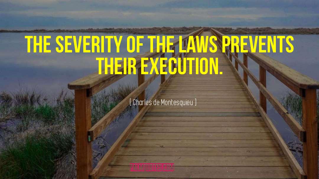 Charles De Montesquieu Quotes: The severity of the laws