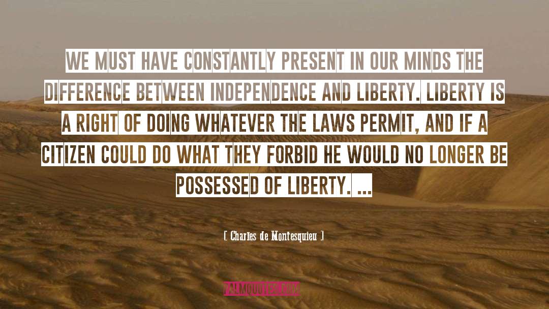 Charles De Montesquieu Quotes: We must have constantly present