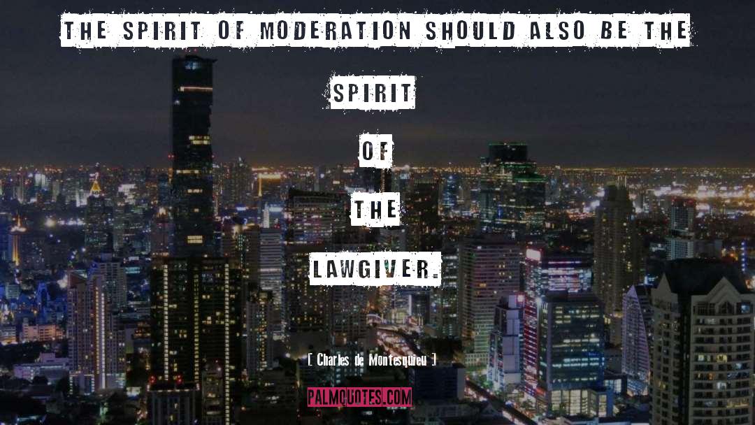 Charles De Montesquieu Quotes: The spirit of moderation should