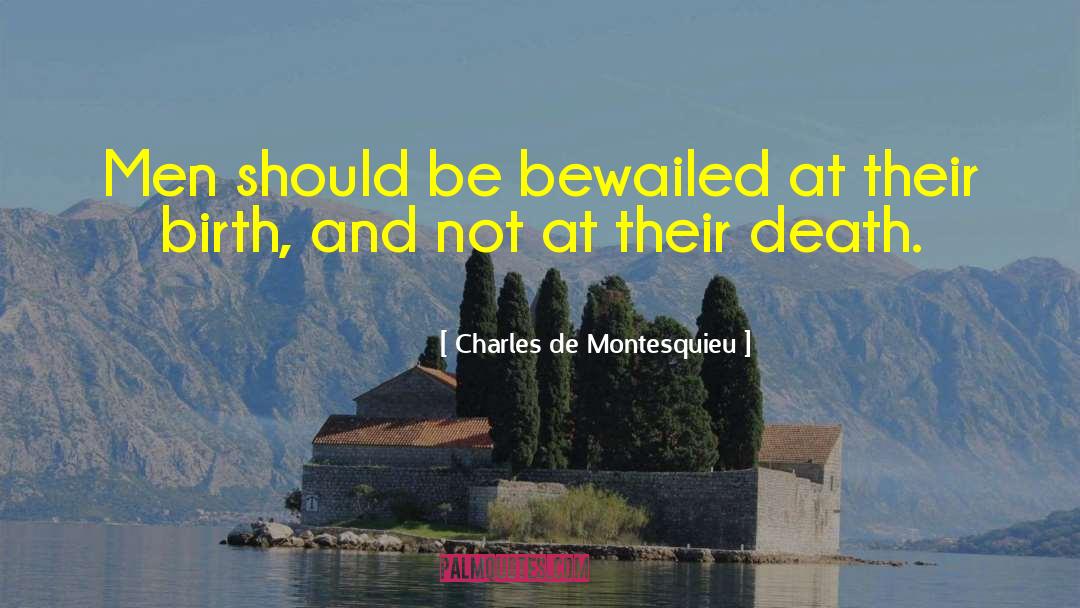 Charles De Montesquieu Quotes: Men should be bewailed at