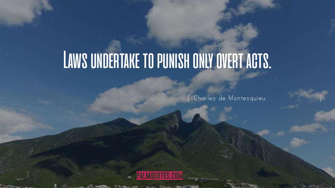 Charles De Montesquieu Quotes: Laws undertake to punish only