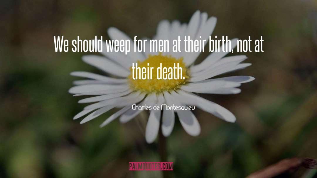 Charles De Montesquieu Quotes: We should weep for men