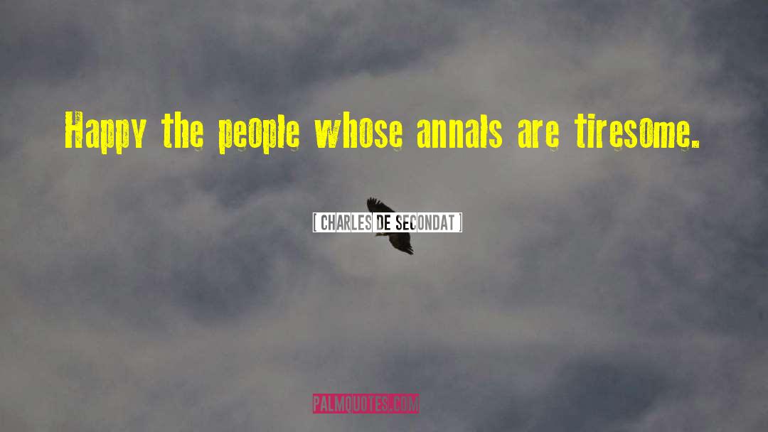 Charles De Secondat Quotes: Happy the people whose annals