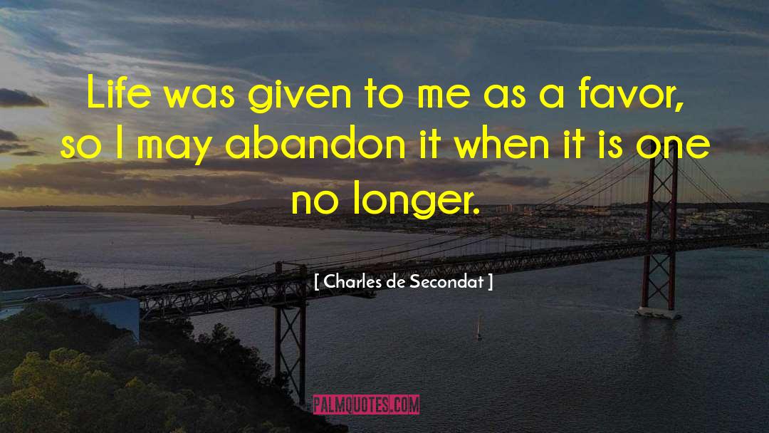 Charles De Secondat Quotes: Life was given to me