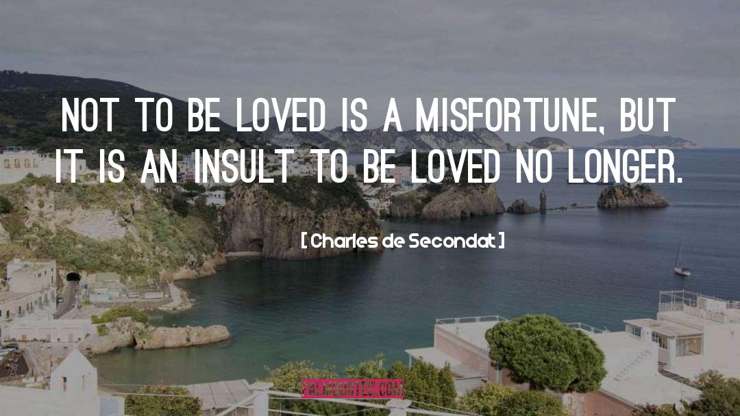 Charles De Secondat Quotes: Not to be loved is