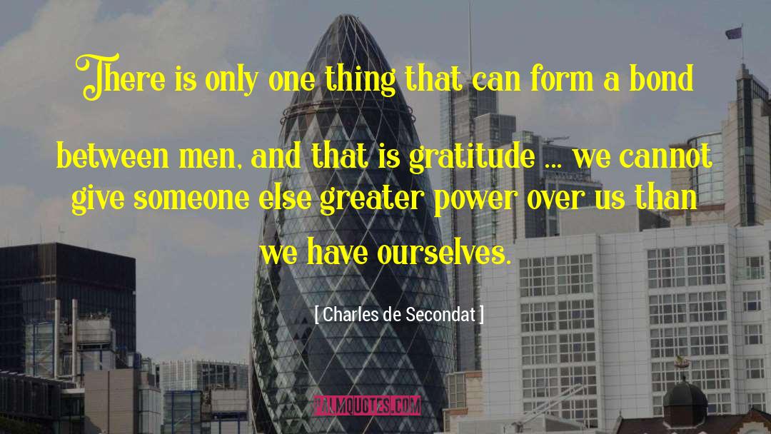Charles De Secondat Quotes: There is only one thing
