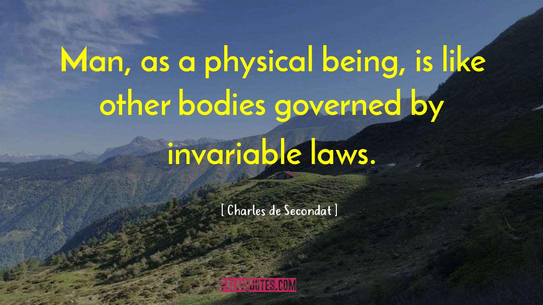 Charles De Secondat Quotes: Man, as a physical being,