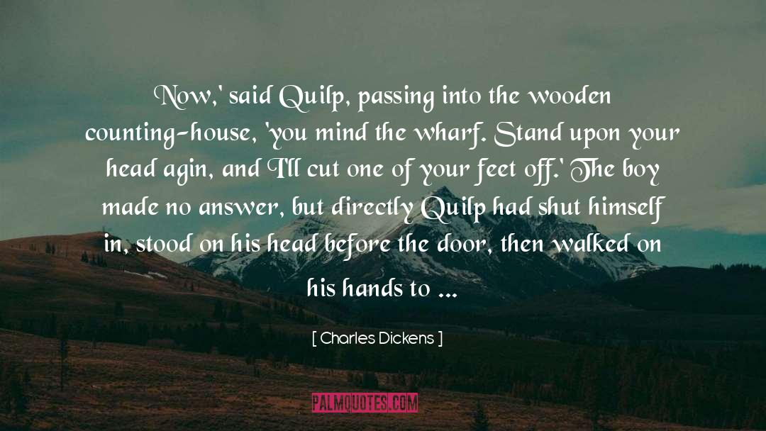 Charles Dickens Quotes: Now,' said Quilp, passing into