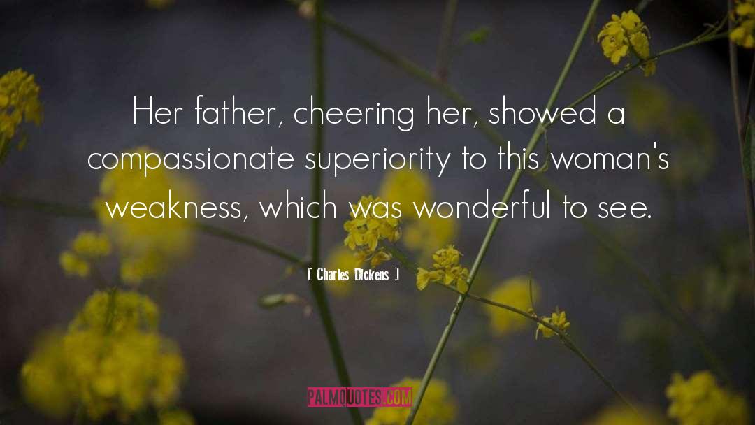 Charles Dickens Quotes: Her father, cheering her, showed