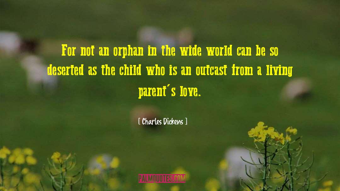 Charles Dickens Quotes: For not an orphan in