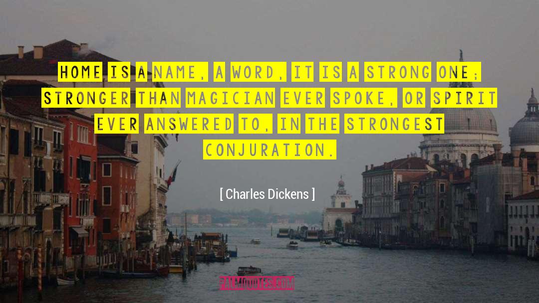 Charles Dickens Quotes: Home is a name, a