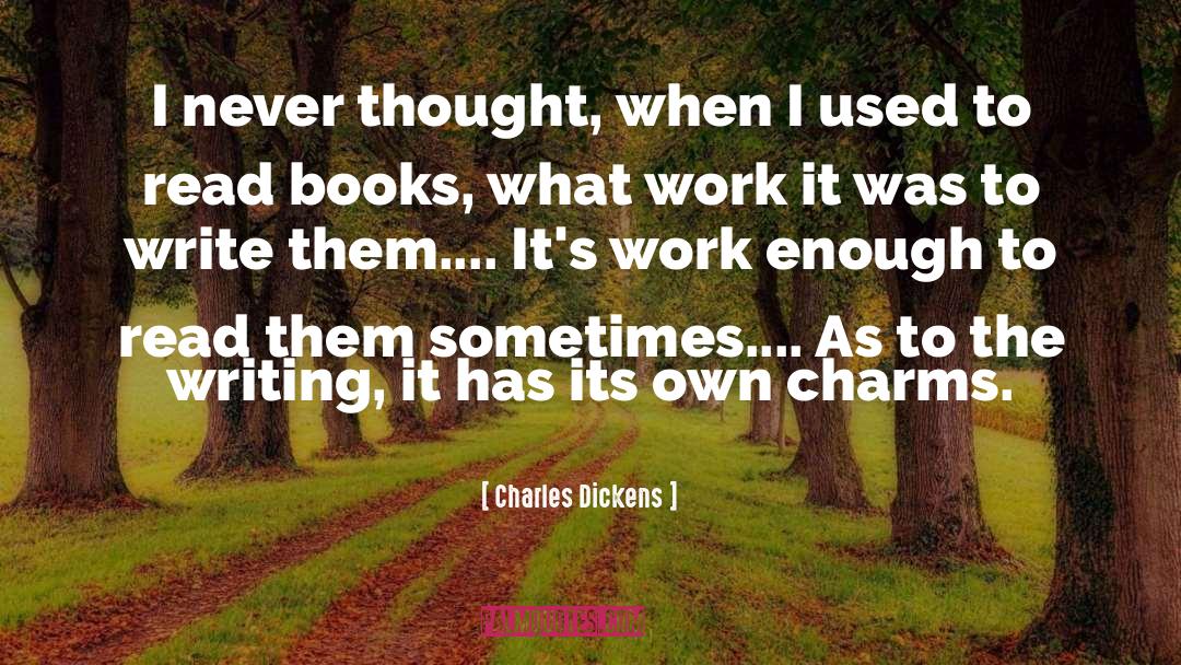 Charles Dickens Quotes: I never thought, when I