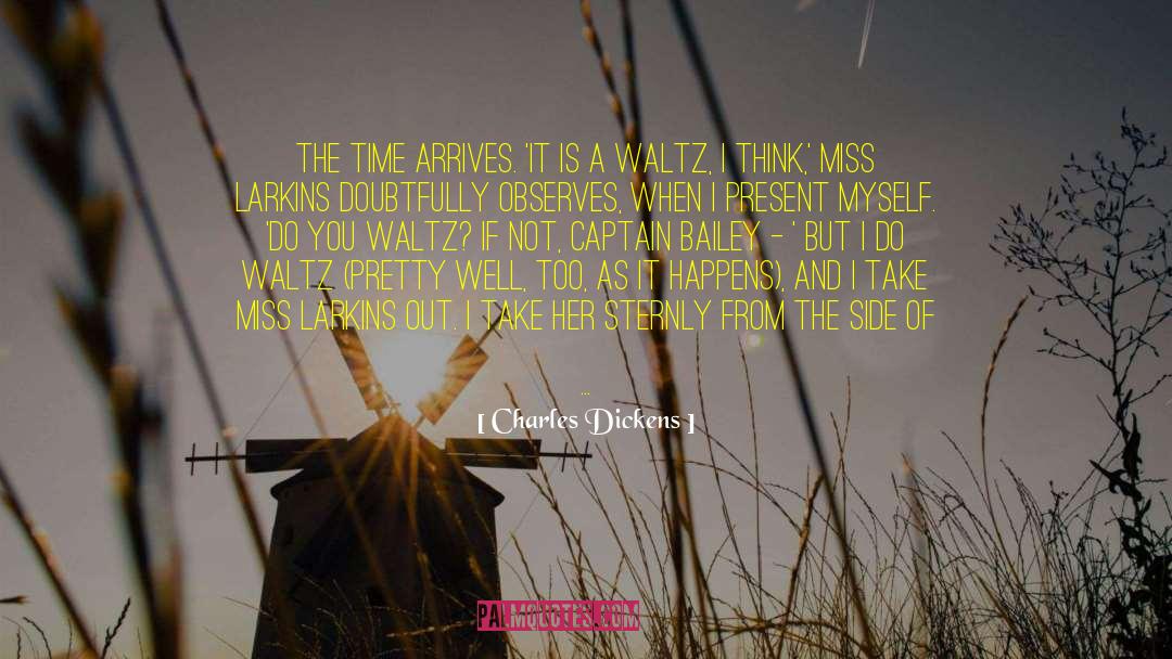 Charles Dickens Quotes: The time arrives. 'It is