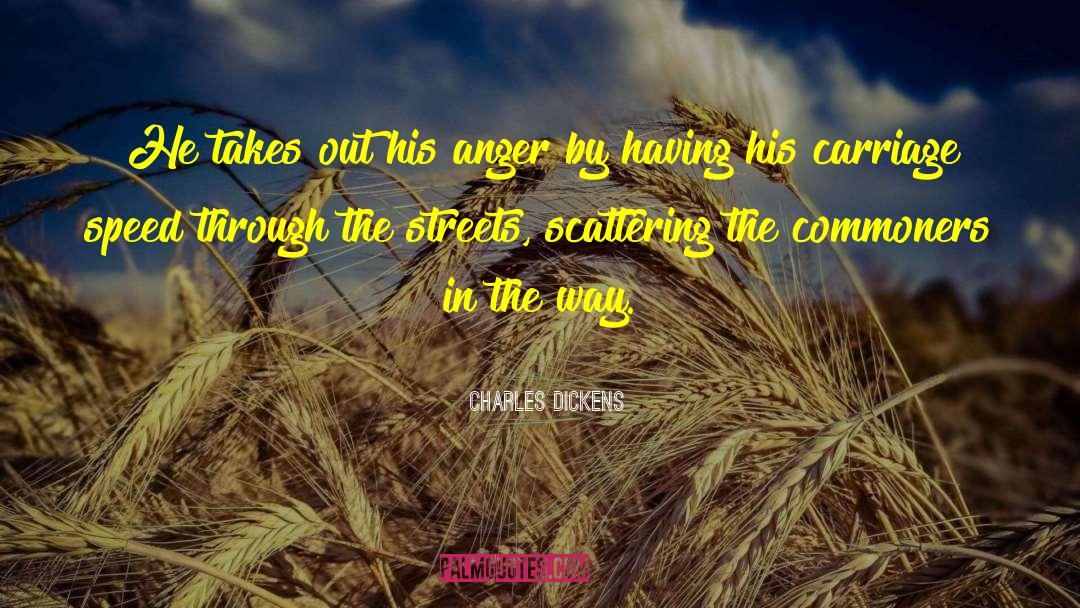 Charles Dickens Quotes: He takes out his anger