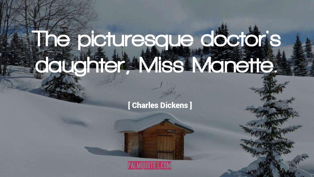 Charles Dickens Quotes: The picturesque doctor's daughter, Miss