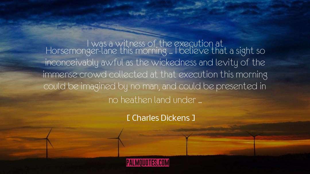 Charles Dickens Quotes: I was a witness of