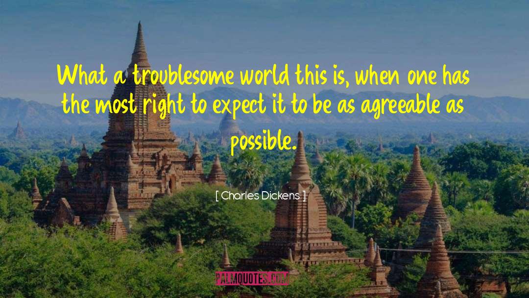 Charles Dickens Quotes: What a troublesome world this