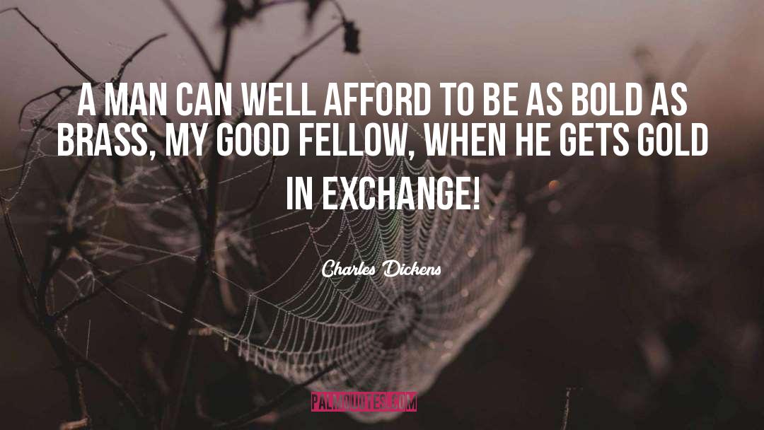 Charles Dickens Quotes: A man can well afford