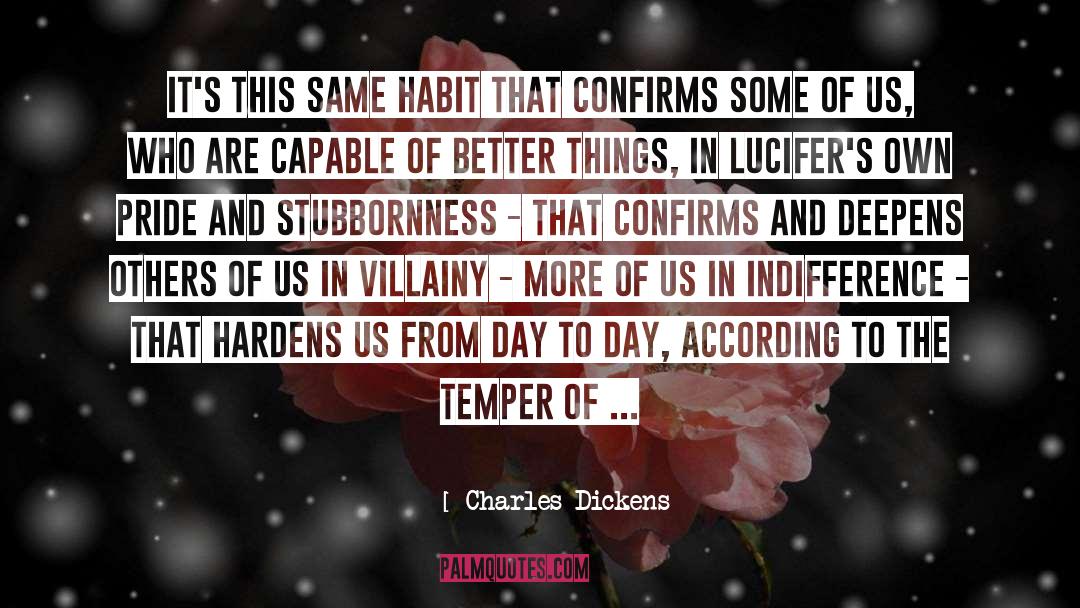 Charles Dickens Quotes: It's this same habit that