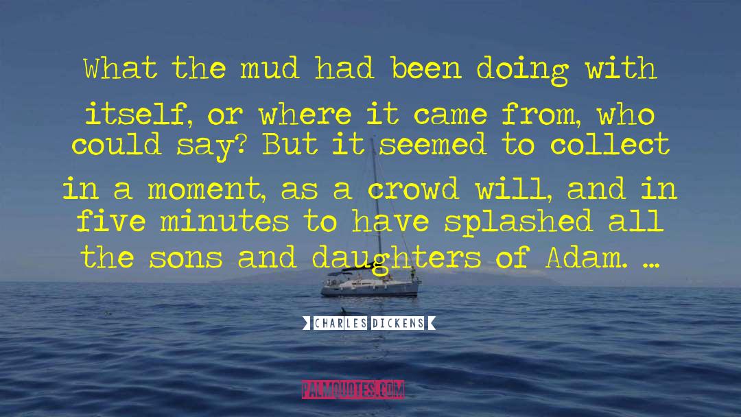 Charles Dickens Quotes: What the mud had been